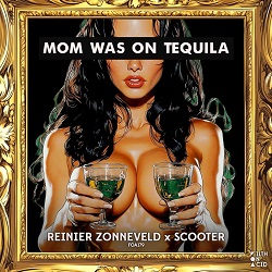 Reinier Zonneveld & Scooter – Mom Was On Tequila - front